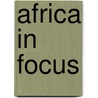 Africa In Focus door Richard White