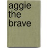 Aggie The Brave door Frank W. Dormer