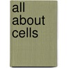 All About Cells by Teacher Created Materials Inc