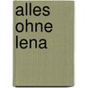 Alles ohne Lena door Stefan Boonen