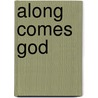 Along Comes God by George Slater