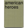 American Heroes door Professor Edmund S. Morgan