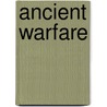 Ancient Warfare door Rob S. Rice