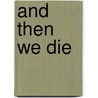 And Then We Die by Joseph L. Butts