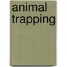 Animal Trapping by Frederic P. Miller