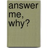 Answer Me, Why? door Virginia M. Galligan