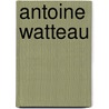 Antoine Watteau door Mary D. Sheriff
