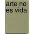 Arte No Es Vida