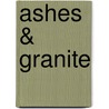 Ashes & Granite door Olivia Munoz-Rojas
