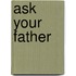 Ask Your Father