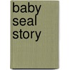Baby Seal Story door Martha E.H. Rustad