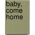 Baby, Come Home
