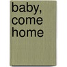 Baby, Come Home door Stephanie Bond