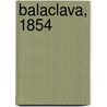 Balaclava, 1854 door John Sweetman