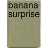 Banana Surprise door Viv Sayer