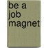 Be A Job Magnet