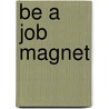 Be A Job Magnet door Adrian Evans