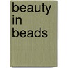 Beauty in Beads by Mary Harrison