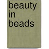 Beauty in Beads door Mary Harrison