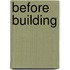 Before Building