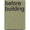 Before Building by R. Gene Brooks