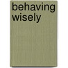 Behaving Wisely door Xavier R. Mitchell