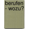 Berufen - Wozu? by Nikolaus Schneider