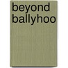 Beyond Ballyhoo door Mark Thomas Mcgee