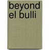 Beyond El Bulli door Manfred Weber-Lamberdière