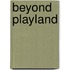 Beyond Playland