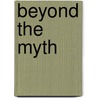 Beyond The Myth door Maria T. Holmes