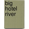 Big Hotel River by Thomas Arnold Clarke Choquette