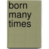 Born Many Times door George McMullen