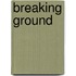Breaking Ground