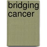 Bridging Cancer door Kimberly S. Pierce