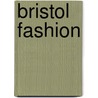 Bristol Fashion door Hugh Redwood