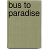 Bus To Paradise door Edwin B. Fuller