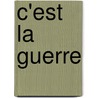 C'Est La Guerre door Louis Calaferte