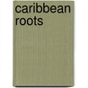 Caribbean Roots door The British Library