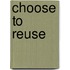 Choose to Reuse