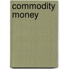 Commodity Money by Frederic P. Miller
