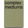 Complex Mediums door Martin W.W. McCall