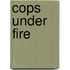 Cops Under Fire