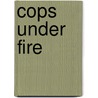 Cops Under Fire door Larry Mcshane