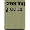 Creating Groups door Harvey J. Bertcher