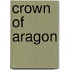 Crown Of Aragon by John McBrewster