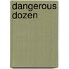 Dangerous Dozen door Ph.D. Robertson C.K.