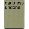 Darkness Undone door Tba