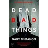 Dead Bad Things by Gary McMahon