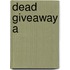 Dead Giveaway A